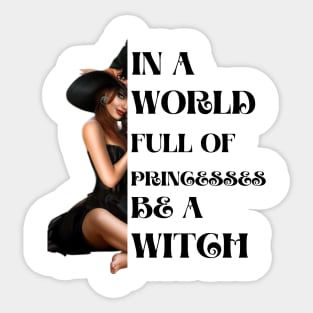 In a world full of princesses be a witch Sticker